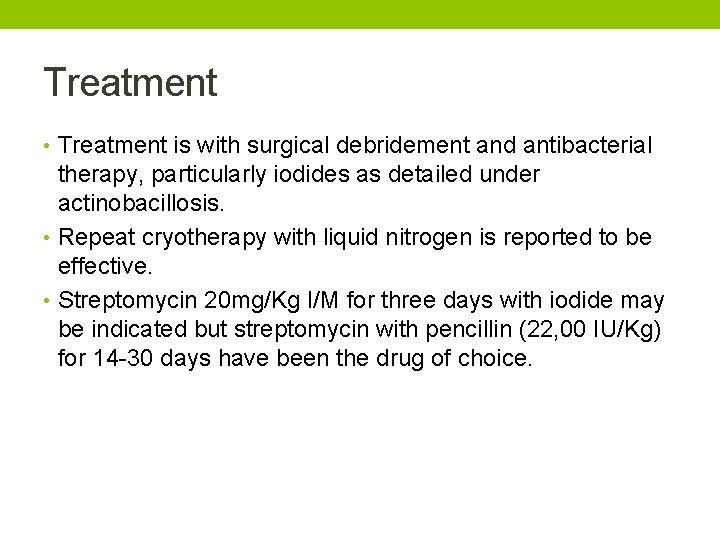 Treatment • Treatment is with surgical debridement and antibacterial therapy, particularly iodides as detailed