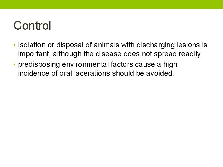 Control • Isolation or disposal of animals with discharging lesions is important, although the