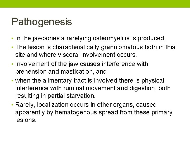 Pathogenesis • In the jawbones a rarefying osteomyelitis is produced. • The lesion is