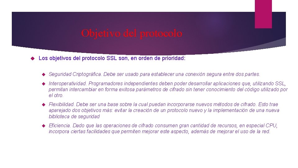 Objetivo del protocolo Los objetivos del protocolo SSL son, en orden de prioridad: Seguridad