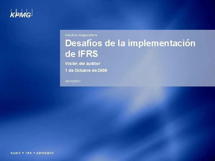 Industria Aseguradora Desafíos de la implementación de IFRS Visión del auditor 1 de Octubre