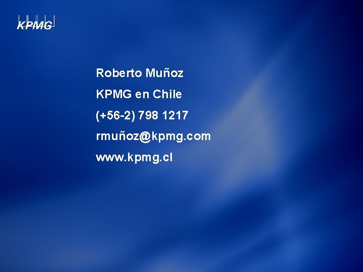 Roberto Muñoz KPMG en Chile (+56 -2) 798 1217 rmuñoz@kpmg. com www. kpmg. cl