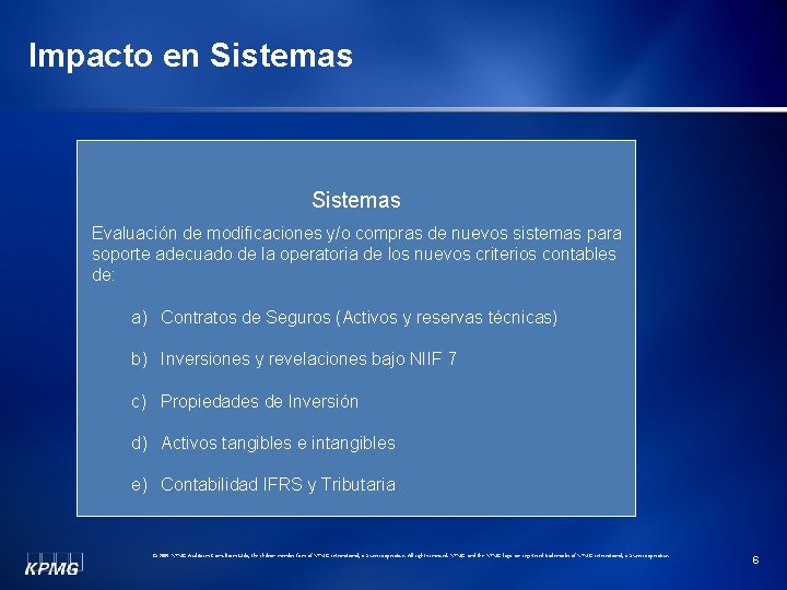 Impacto en Sistemas Evaluación de modificaciones y/o compras de nuevos sistemas para soporte adecuado