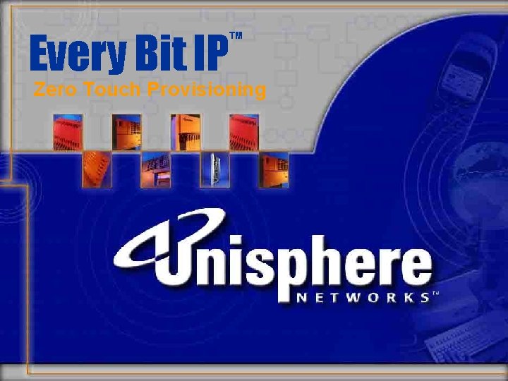 Every Bit IP ™ Zero Touch Provisioning 1 