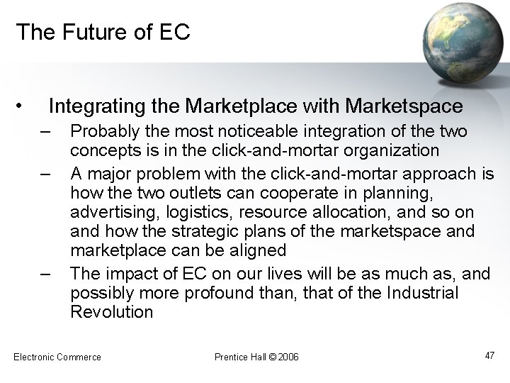 The Future of EC • Integrating the Marketplace with Marketspace – – – Probably