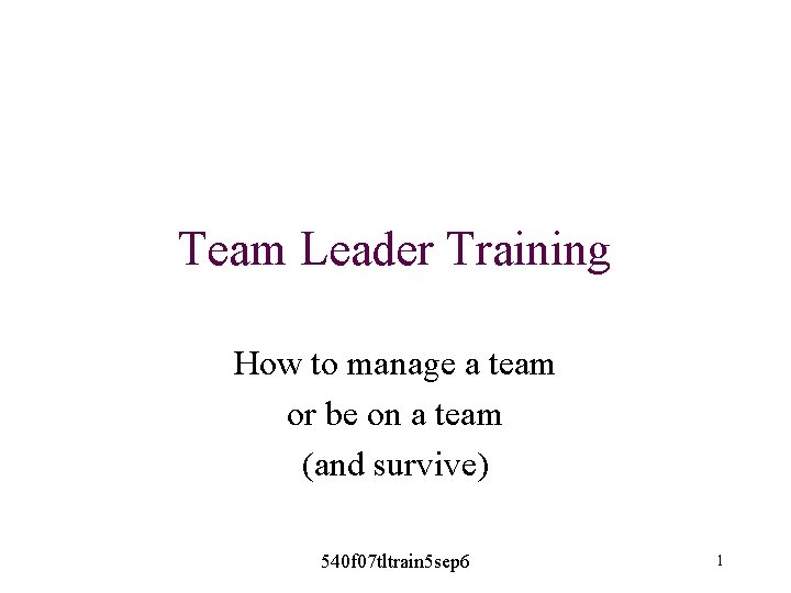 Team Leader Training How to manage a team or be on a team (and