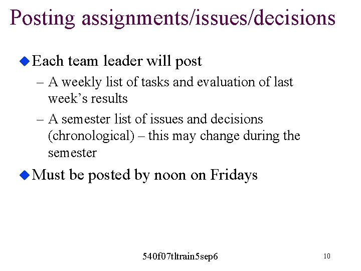 Posting assignments/issues/decisions u Each team leader will post – A weekly list of tasks