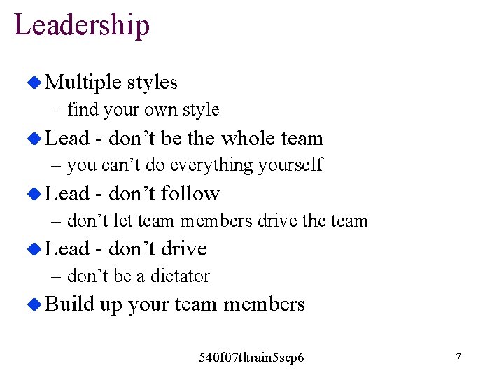 Leadership u Multiple styles – find your own style u Lead - don’t be