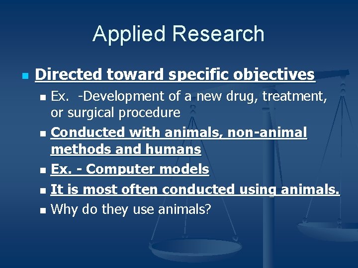 Applied Research n Directed toward specific objectives Ex. -Development of a new drug, treatment,