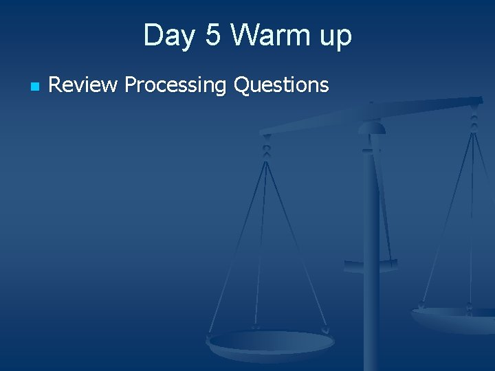 Day 5 Warm up n Review Processing Questions 