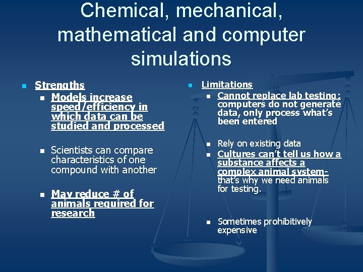 Chemical, mechanical, mathematical and computer simulations n Strengths n Models increase speed/efficiency in which