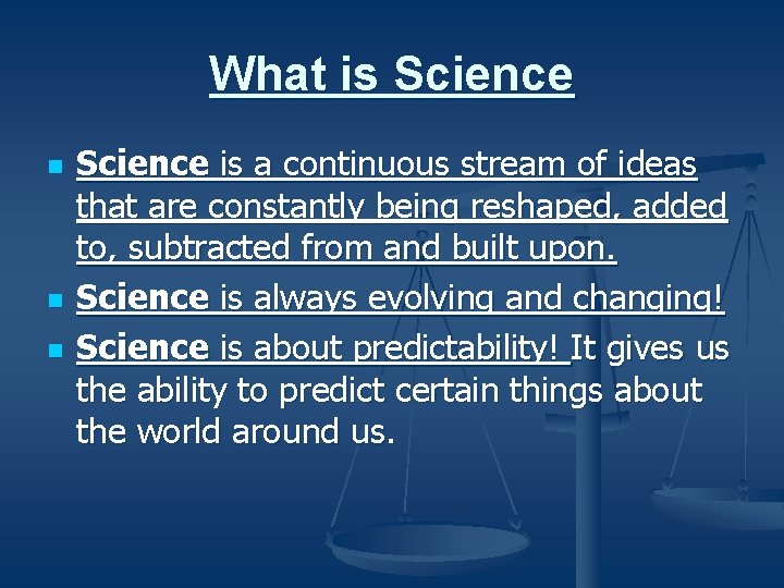What is Science n n n Science is a continuous stream of ideas that