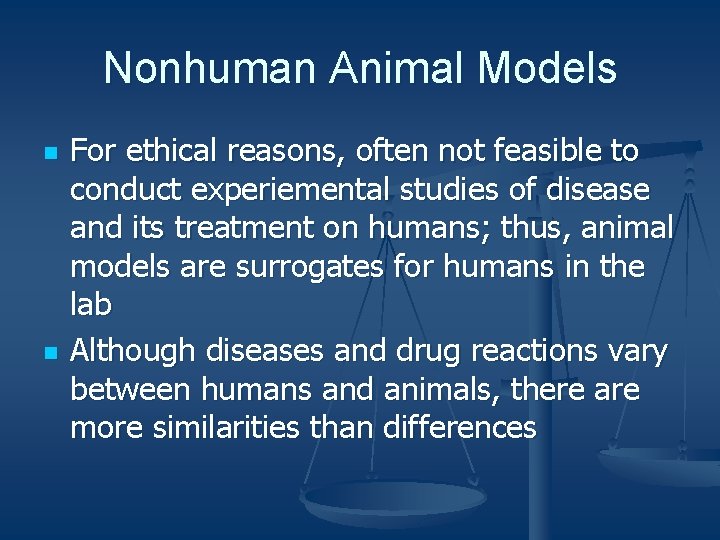 Nonhuman Animal Models n n For ethical reasons, often not feasible to conduct experiemental