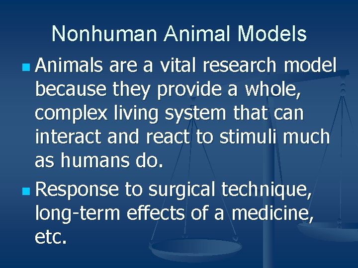 Nonhuman Animal Models n Animals are a vital research model because they provide a