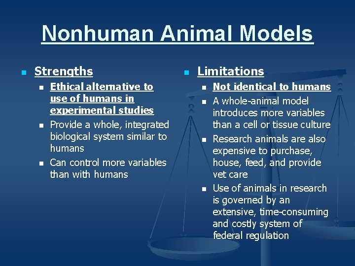 Nonhuman Animal Models n Strengths n n n Ethical alternative to use of humans