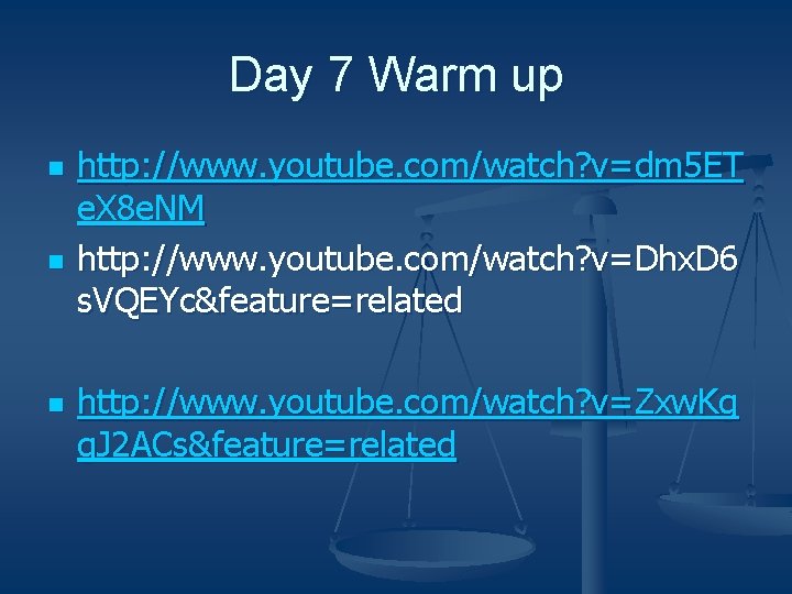 Day 7 Warm up n n n http: //www. youtube. com/watch? v=dm 5 ET