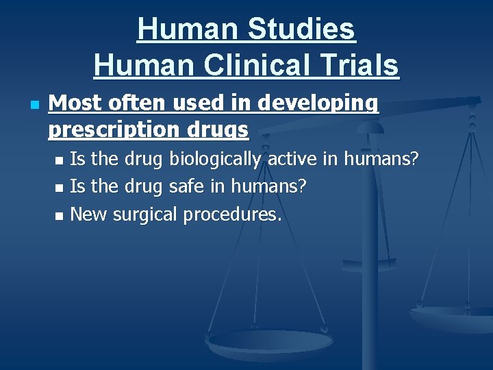 Human Studies Human Clinical Trials n Most often used in developing prescription drugs Is