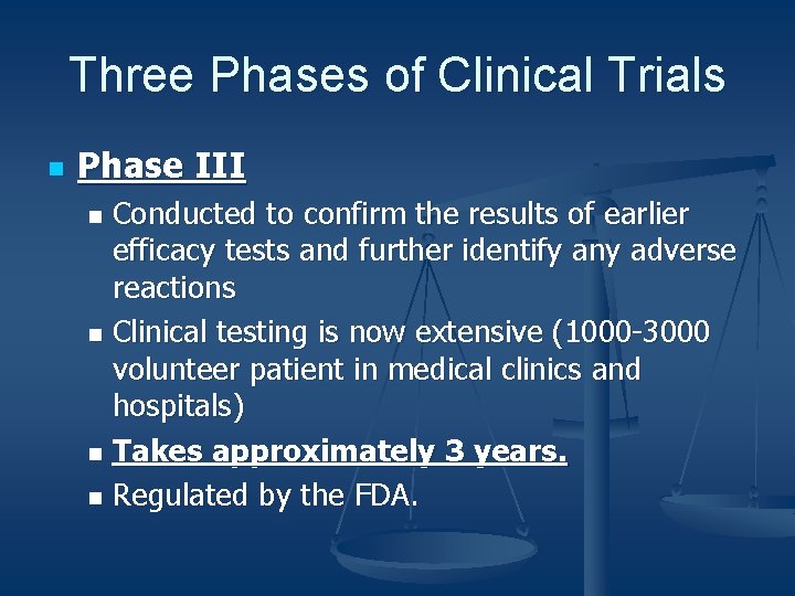 Three Phases of Clinical Trials n Phase III Conducted to confirm the results of