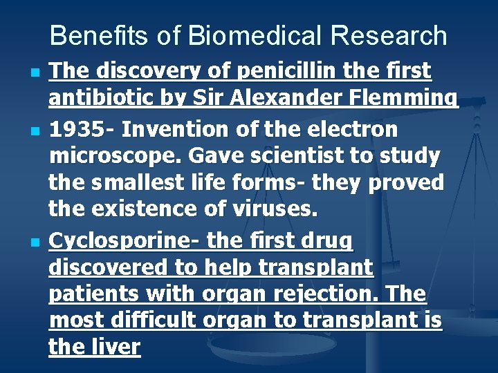 Benefits of Biomedical Research n n n The discovery of penicillin the first antibiotic