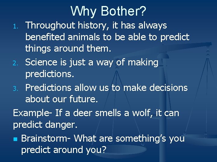 Why Bother? Throughout history, it has always benefited animals to be able to predict