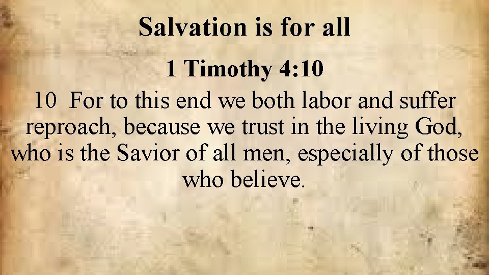 Salvation is for all 1 Timothy 4: 10 10 For to this end we