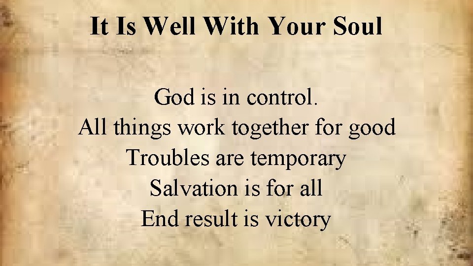 It Is Well With Your Soul God is in control. All things work together