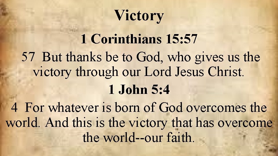 Victory 1 Corinthians 15: 57 57 But thanks be to God, who gives us