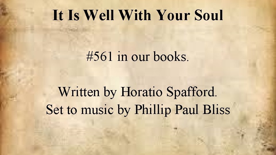 It Is Well With Your Soul #561 in our books. Written by Horatio Spafford.