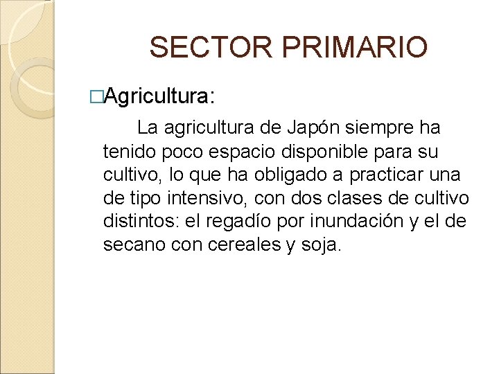  SECTOR PRIMARIO �Agricultura: La agricultura de Japón siempre ha tenido poco espacio disponible