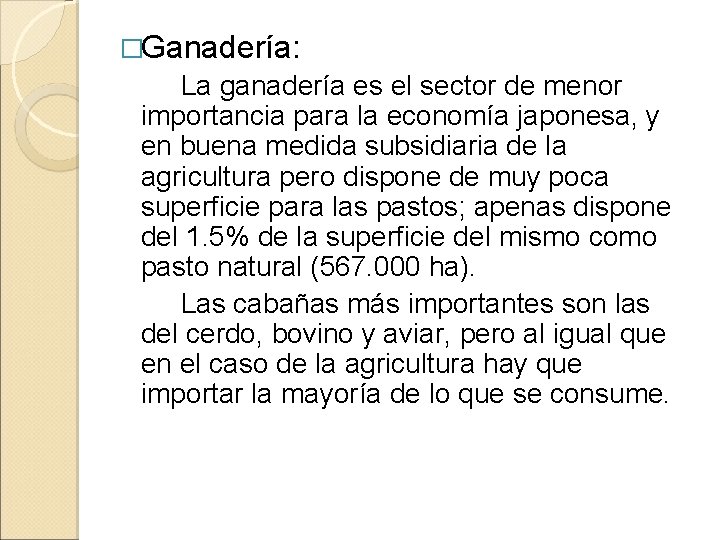 �Ganadería: La ganadería es el sector de menor importancia para la economía japonesa, y