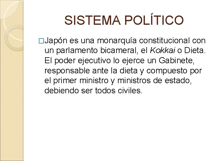 SISTEMA POLÍTICO �Japón es una monarquía constitucional con un parlamento bicameral, el Kokkai SISTEMA POLÍTICO �Japón es una monarquía constitucional con un parlamento bicameral, el Kokkai