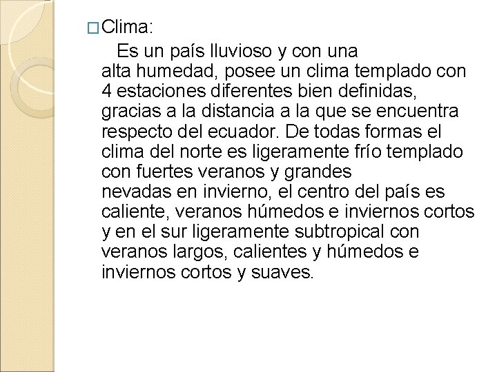 �Clima: Es un país lluvioso y con una alta humedad, posee un clima templado