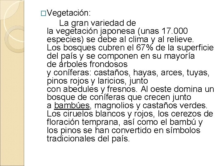 �Vegetación: La gran variedad de la vegetación japonesa (unas 17. 000 especies) se debe