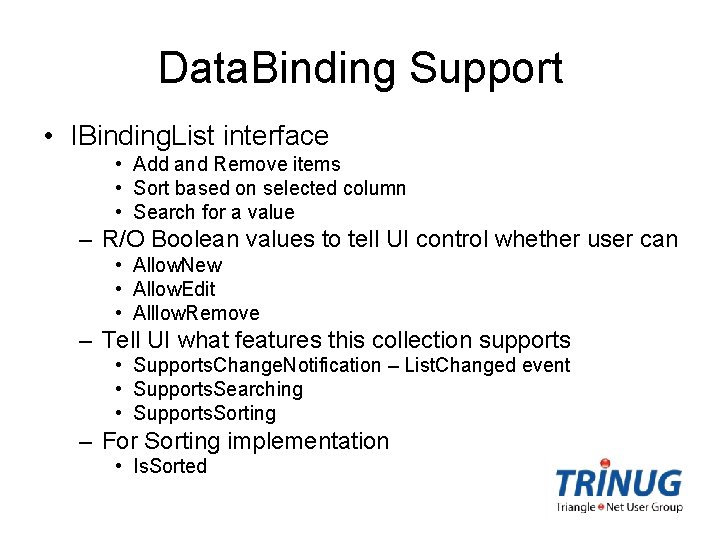 Data. Binding Support • IBinding. List interface • Add and Remove items • Sort