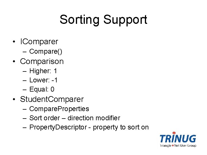 Sorting Support • IComparer – Compare() • Comparison – Higher: 1 – Lower: -1