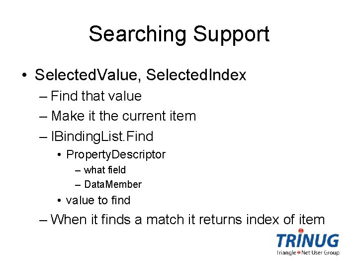 Searching Support • Selected. Value, Selected. Index – Find that value – Make it