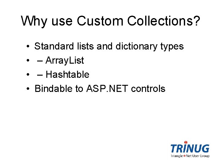 Why use Custom Collections? • • Standard lists and dictionary types – Array. List