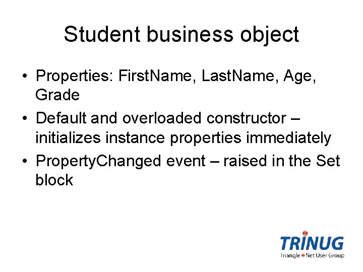 Student business object • Properties: First. Name, Last. Name, Age, Grade • Default and