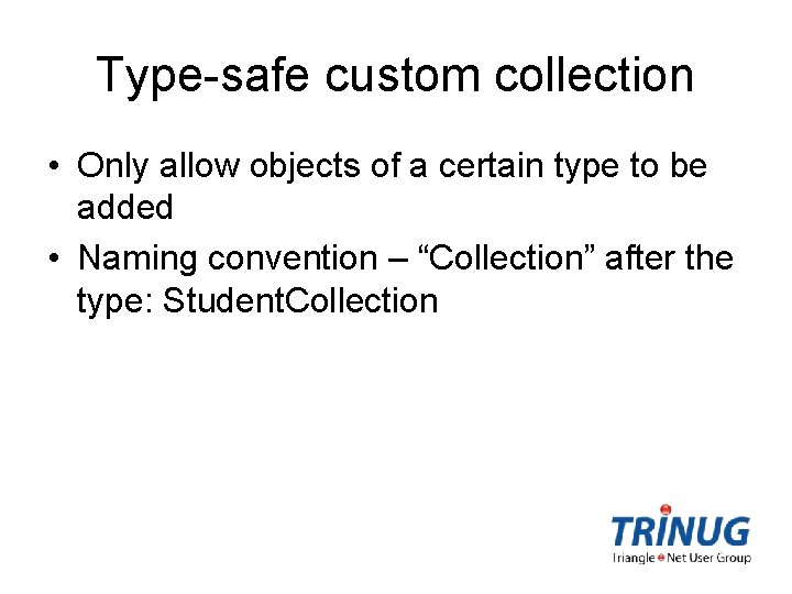 Type-safe custom collection • Only allow objects of a certain type to be added