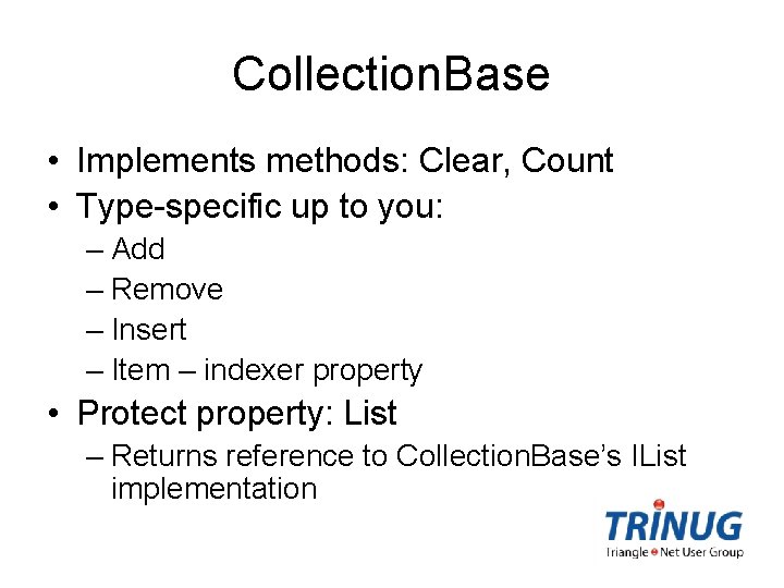 Collection. Base • Implements methods: Clear, Count • Type-specific up to you: – Add