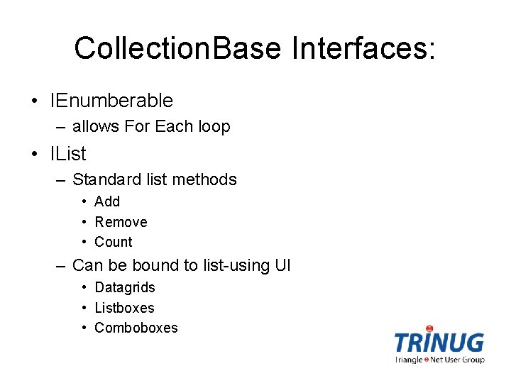 Collection. Base Interfaces: • IEnumberable – allows For Each loop • IList – Standard