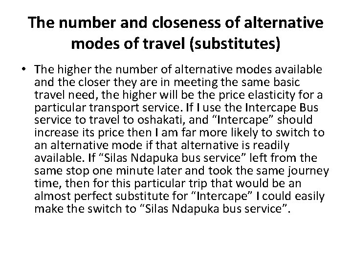 The number and closeness of alternative modes of travel (substitutes) • The higher the