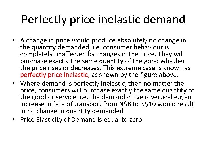 Perfectly price inelastic demand • A change in price would produce absolutely no change
