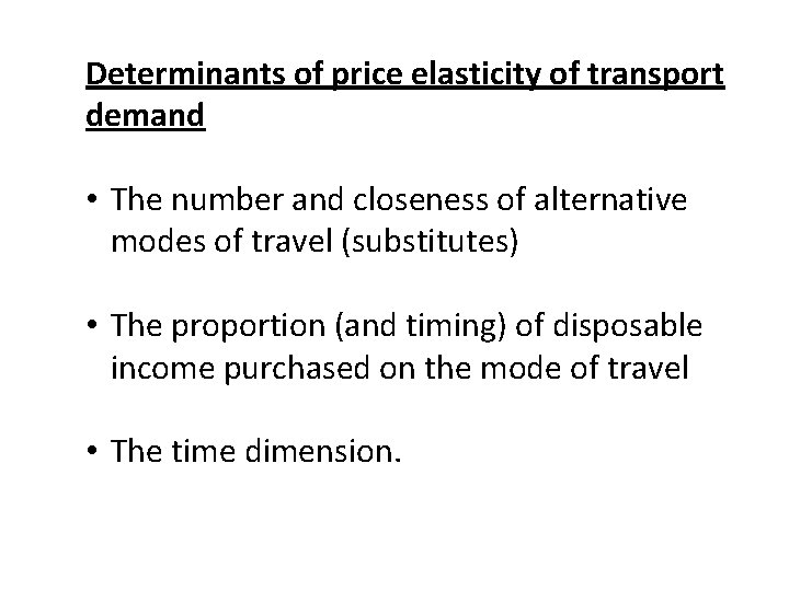 Determinants of price elasticity of transport demand • The number and closeness of alternative