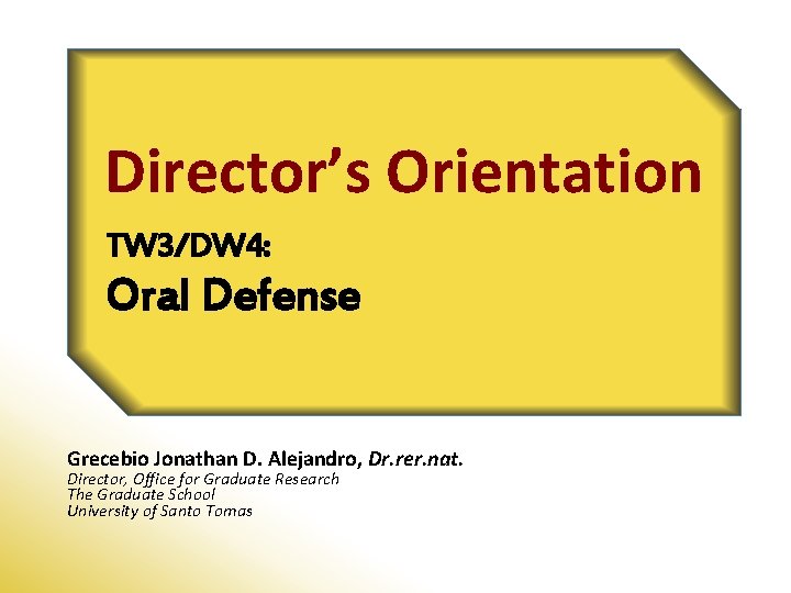Director’s Orientation TW 3/DW 4: Oral Defense Grecebio Jonathan D. Alejandro, Dr. rer. nat.