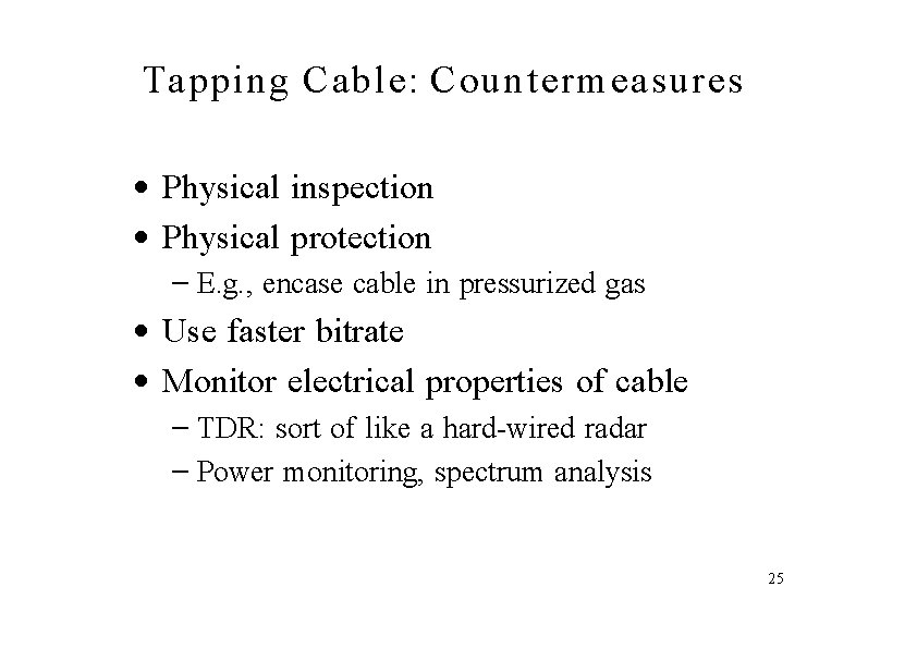 Tapping Cable: Counterm easures • Physical inspection • Physical protection – E. g. ,