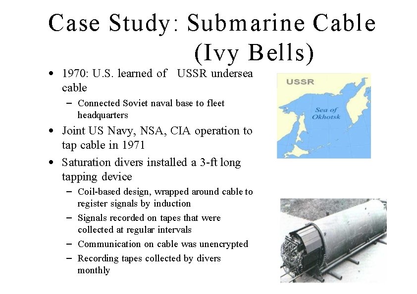 Case Study: Submarine Cable (Ivy Bells) • 1970: U. S. learned of USSR undersea