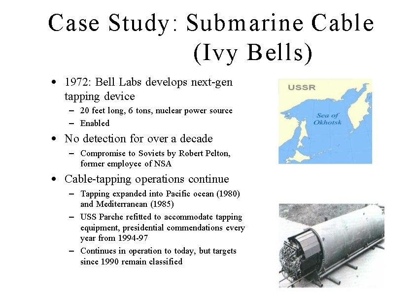 Case Study: Submarine Cable (Ivy Bells) • 1972: Bell Labs develops next-gen tapping device