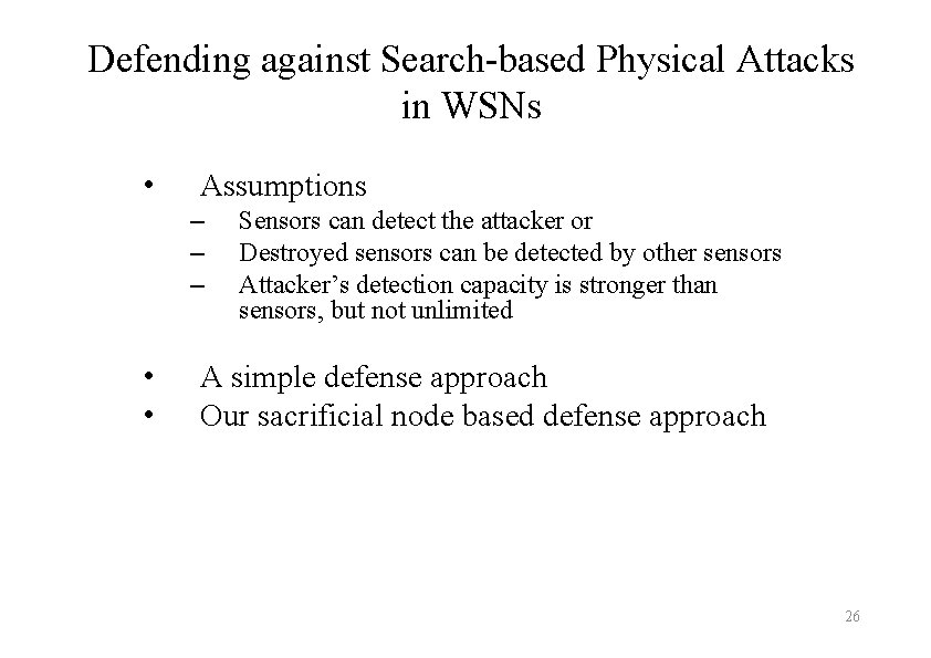 Defending against Search-based Physical Attacks in WSNs • Assumptions – – – • •
