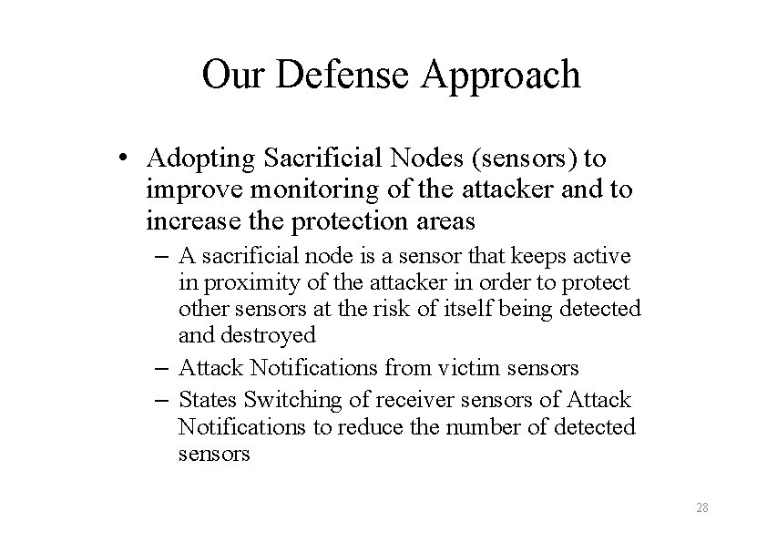 Our Defense Approach • Adopting Sacrificial Nodes (sensors) to improve monitoring of the attacker
